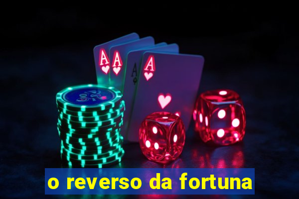 o reverso da fortuna